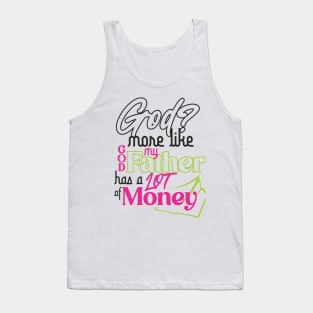 GOD? MORE LIKE GOD MY FATHER HAS A LOT OF MONEY Tank Top